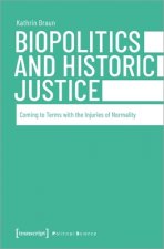 Biopolitics and Historic Justice - Coming to Terms with the Injuries of Normality