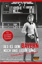 Als es den Bayern noch ans Leder ging ... zumindest manchmal