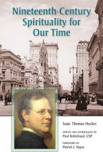 Nineteeth-Century Spirituality for Our Time: Isaac Thomas Hecker: Isaac Thomas Hecker
