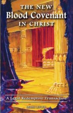 The New Blood Covenant In Christ: A Legal Redemptive Transaction!