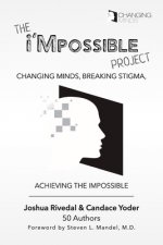 The i'Mpossible Project: Volume 2: Changing Minds, Breaking Stigma, Achieving the Impossible