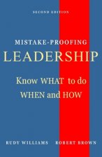 Mistake-Proofing Leadership: Know What to do, When and How