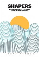 Shapers - Reinvent the Way You Work and Change the Future