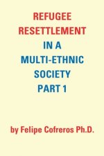Refugee Resettlement in a Multi-Ethnic Society Part 1 by Felipe Cofreros Ph.D.
