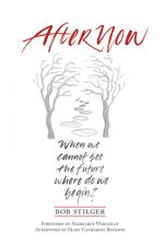 Afternow: When We Cannot See the Future. Where Do We Begin?