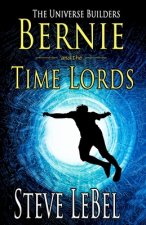 The Universe Builders: Bernie and the Time Lords: humorous epic fantasy / science fiction adventure