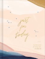 Just for Today: A Guided Journal for Healing, Hope, and Daily Care