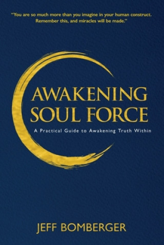 Awakening Soul Force: A Practical Guide to Awakening Truth Within