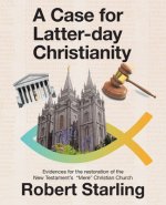 Case for Latter-Day Christianity