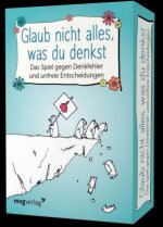 Glaub nicht alles, was du denkst - Das Spiel gegen Denkfehler und unfreie Entscheidungen