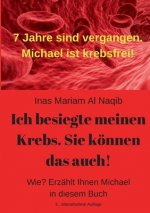 Ich besiegte meinen Krebs. Sie koennen das auch!