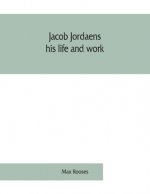 Jacob Jordaens, his life and work