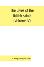 lives of the British saints (Volume IV); the saints of Wales and Cornwall and such Irish saints as have dedications in Britain