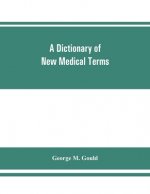 dictionary of new medical terms, including upwards of 38,000 words and many useful tables, being a supplement to 