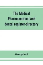 medical, pharmaceutical and dental register-directory and intelligencer with Special Medical, Pharmaceutical and dental Departments containing detaile