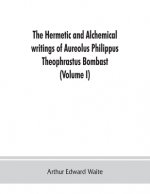 Hermetic and alchemical writings of Aureolus Philippus Theophrastus Bombast, of Hohenheim, called Paracelsus the Great (Volume I) Hermetic Chemistry
