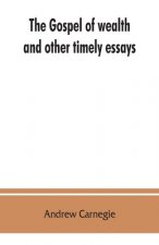gospel of wealth, and other timely essays
