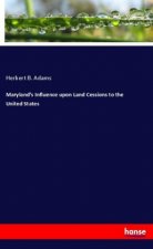 Maryland's Influence upon Land Cessions to the United States