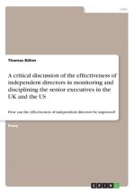 A critical discussion of the effectiveness of independent directors in monitoring and disciplining the senior executives in the UK and the US