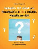 Nejlepsich 123 otazek pro filozofovani s detmi a mladezi. Filozofie pro deti