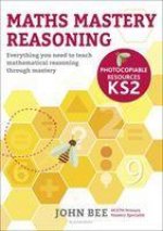 Maths Mastery Reasoning: Photocopiable Resources KS2