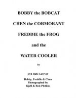 Bobby the Bobcat Chen the Cormorant Freddie the Frog and the Water Cooler