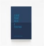 Like The Sea I Think