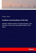 Incidents and Anecdotes of the War