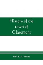 History of the town of Claremont, New Hampshire, for a period of one hundred and thirty years from 1764 to 1894