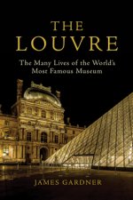 The Louvre: The Many Lives of the World's Most Famous Museum