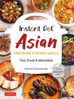 Instant Pot Asian Pressure Cooker Meals: Fast, Fresh & Affordable (Official Instant Pot Cookbook)