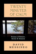 Twenty Minutes of Calm: Poems of Nature, Scene and Season