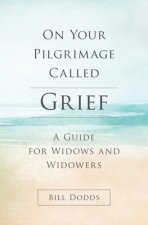 On Your Pilgrimage Called Grief