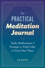 The Practical Meditation Journal: Daily Meditations and Prompts to Find Calm in Everyday Chaos