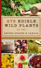 276 Edible Wild Plants of the United States and Canada: Berries, Roots, Nuts, Greens, Flowers, and Seeds in All or the Majority of the Us and Canada