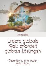 Unsere globale Welt erfordert globale Lösungen: Gedanken zu einer neuen Weltordnung