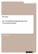 Die Gewährleistungshaftung beim Unternehmenskauf