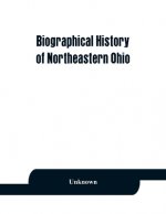 Biographical history of northeastern Ohio, embracing the counties of Ashtabula, Trumbull and Mahoning. Containing portraits of all the presidents of t
