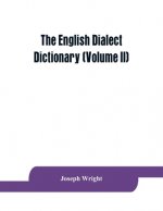 English dialect dictionary, being the complete vocabulary of all dialect words still in use, or known to have been in use during the last two hundred