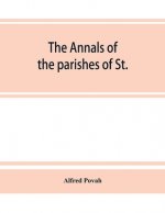 annals of the parishes of St. Olave Hart Street and Allhallows Staining, in the city of London. Ecclesiastically united, A.D. 1870
