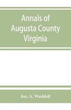 Annals of Augusta County, Virginia, with reminiscences illustrative of the vicissitudes of its pioneer settlers, Biographical sketches of citizens loc