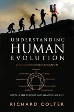 Understanding Human Evolution: And the Nine Human Endeavors - Reveals the Purpose and Meaning of Life
