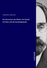 Die Germanen des Rheins, ihr Kampf mit Rom und der Bundesgedanke