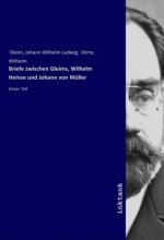 Briefe zwischen Gleims, Wilhelm Heinse und Johann von Müller