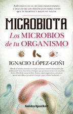 Microbiota : los microbios de tu organismo : adéntrate en el mundo infinitesimal y oculto de los minúsculos seres vivos que te habitan y rigen tu salu