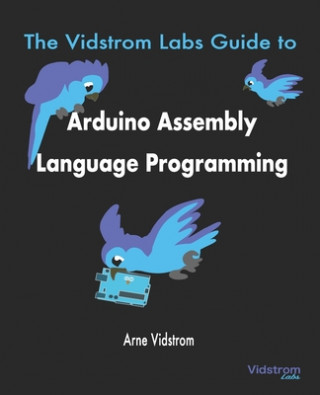 Vidstrom Labs Guide to Arduino Assembly Language Programming