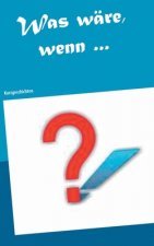 Was ware, wenn ...