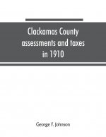 Clackamas County assessments and taxes in 1910, showing the difference between assessments and taxes under the general property tax system and the lan
