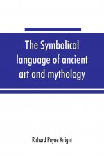 symbolical language of ancient art and mythology; an inquiry