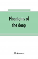 Phantoms of the deep, or